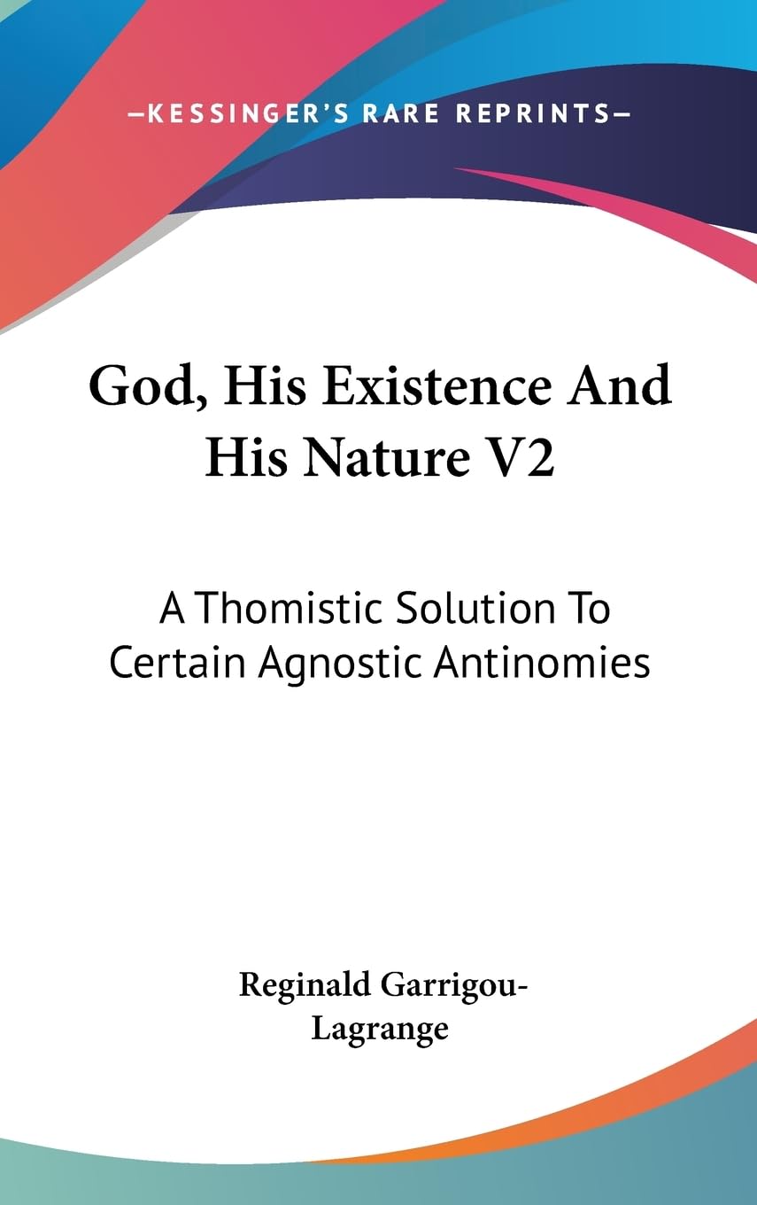 God, His Existence And His Nature V2: A Thomistic Solution To Certain Agnostic Antinomies,Used