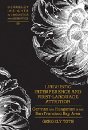 Linguistic Interference and FirstLanguage Attrition: German and Hungarian in the San Francisco Bay Area (Berkeley Insights in L,Used