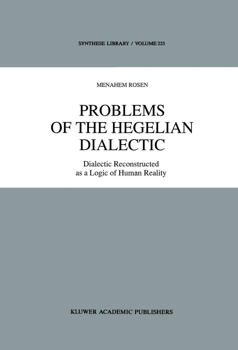 Problems of the Hegelian Dialectic: Dialectic Reconstructed as a Logic of Human Reality (Synthese Library, 225),Used
