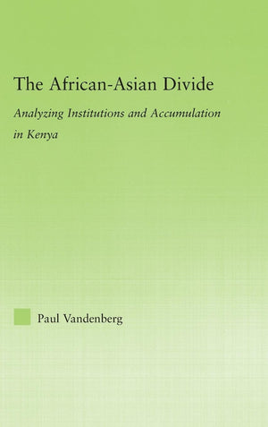 The Africanasian Divide: Analyzing Institutions And Accumulation In Kenya (New Political Economy),Used