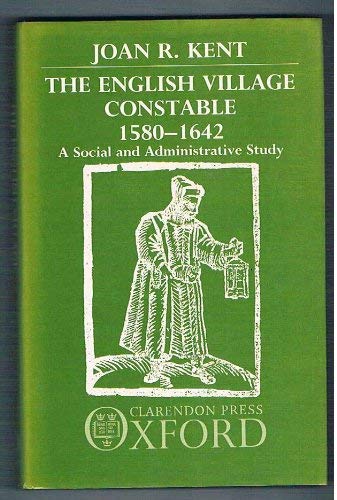 The English Village Constable 15801642: A Social and Administrative Study,Used