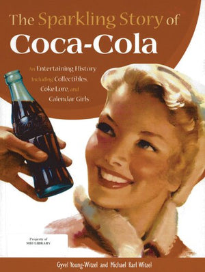 The Sparkling Story Of Cocacola: An Entertaining History Including Collectibles, Coke Lore, And Calendar Girls