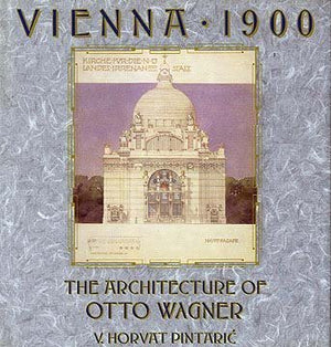 Vienna 1900: The Architecture of Otto Wagner,New
