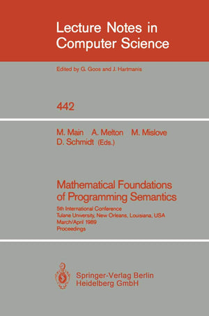 Mathematical Foundations Of Programming Semantics: 5Th International Conference, Tulane University, New Orleans, Louisiana, Usa,