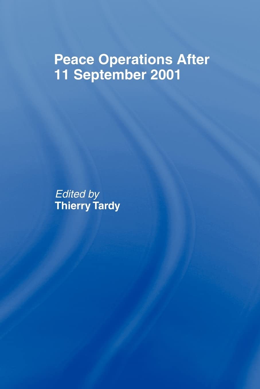 Peace Operations After 11 September 2001 (Cass Series On Peacekeeping),New