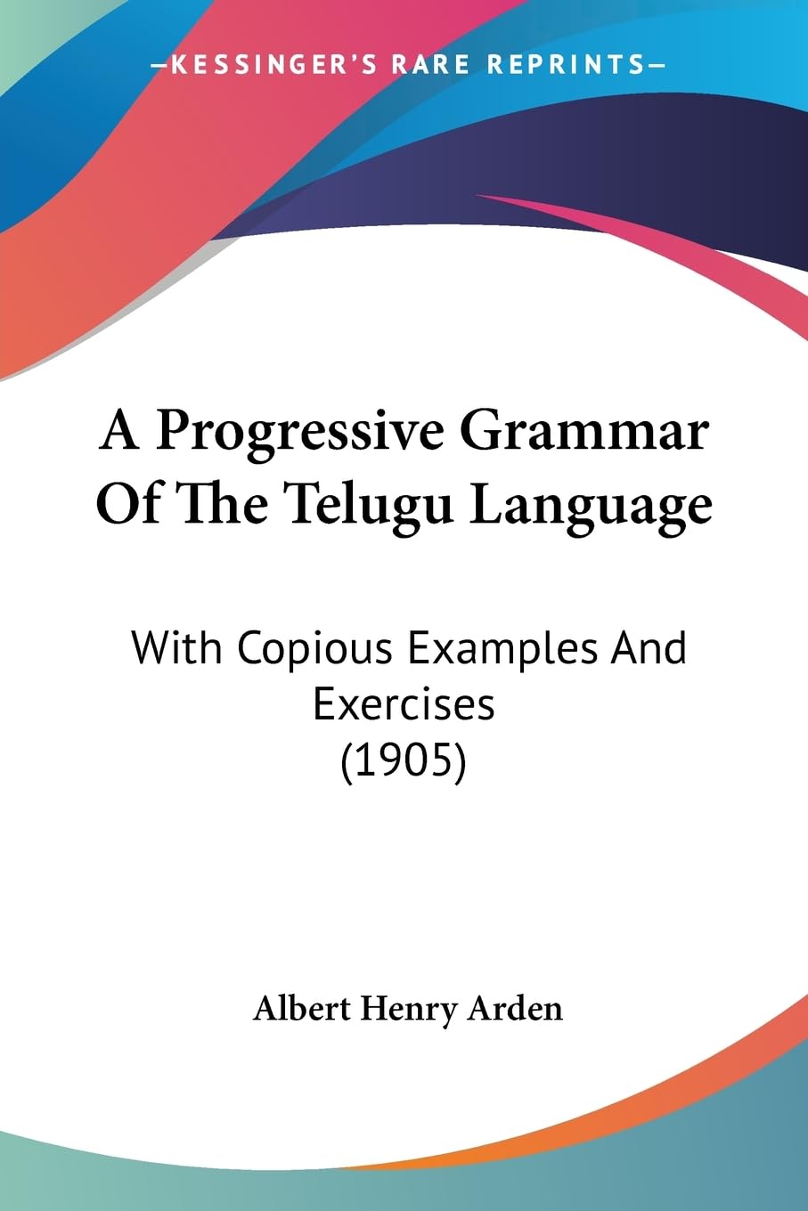 A Progressive Grammar Of The Telugu Language: With Copious Examples And Exercises (1905),New