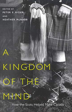 A Kingdom Of The Mind: How The Scots Helped Make Canada (Mcgillqueens Studies In Ethnic History) (Volume 45),New