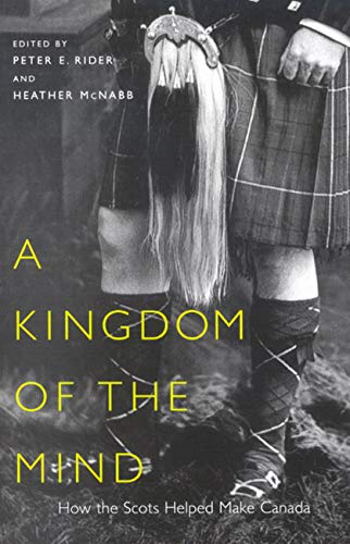 A Kingdom Of The Mind: How The Scots Helped Make Canada (Mcgillqueens Studies In Ethnic History) (Volume 45),New