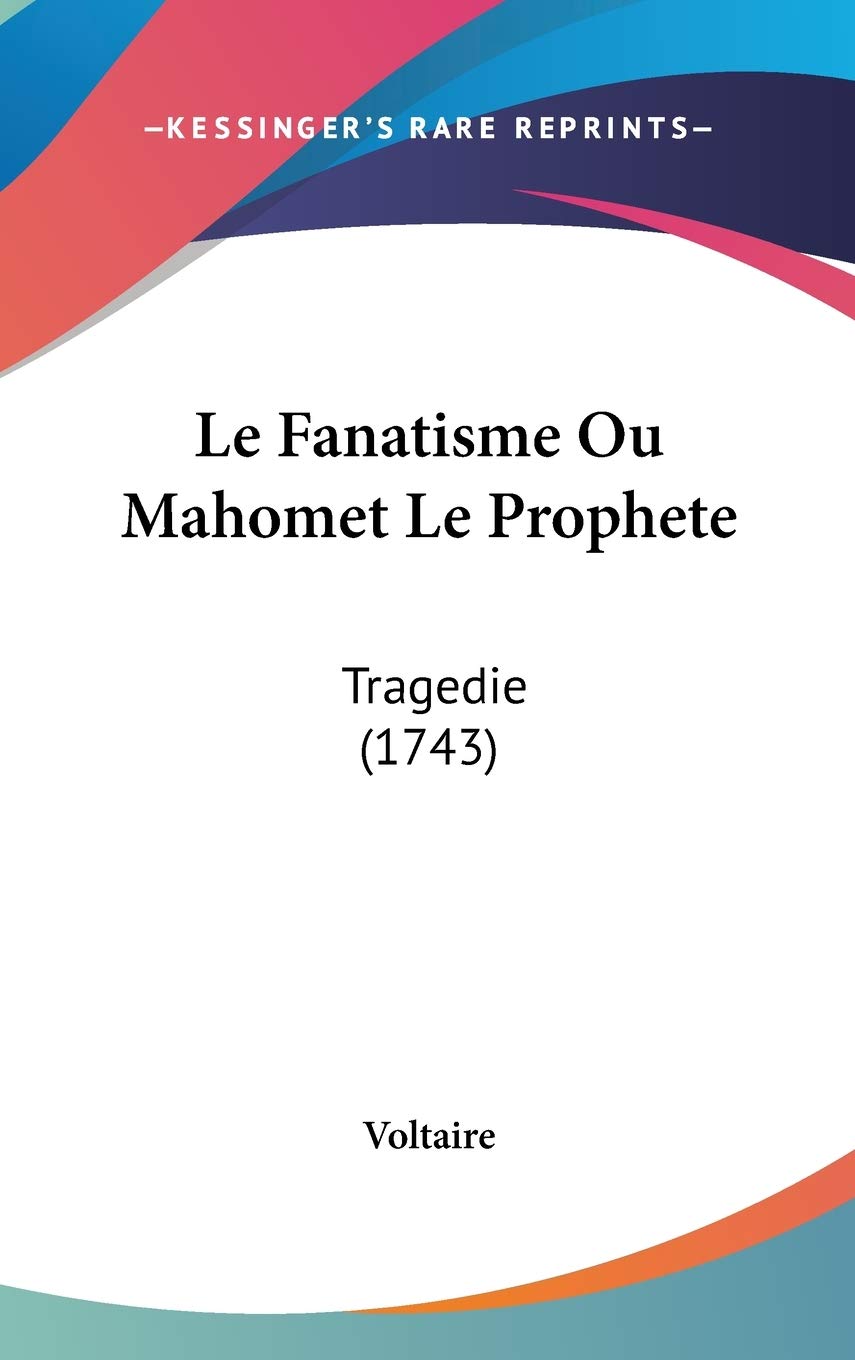 Le Fanatisme Ou Mahomet Le Prophete: Tragedie (1743) (French Edition),New