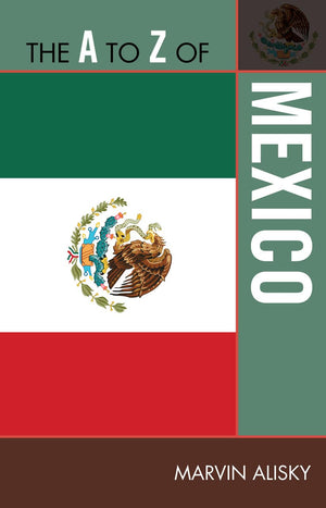 The A To Z Of Mexico (The A To Z Guide Series, 242) (Volume 242),Used