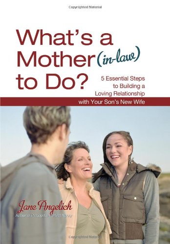 What's a Mother (inLaw) to Do?: 5 Essential Steps to Building a Loving Relationship with Your Son's New Wife,Used