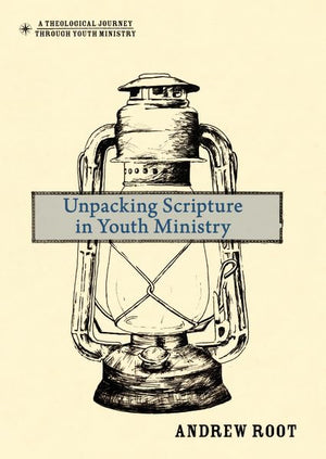 Unpacking Scripture in Youth Ministry (A Theological Journey Through Youth Ministry),Used