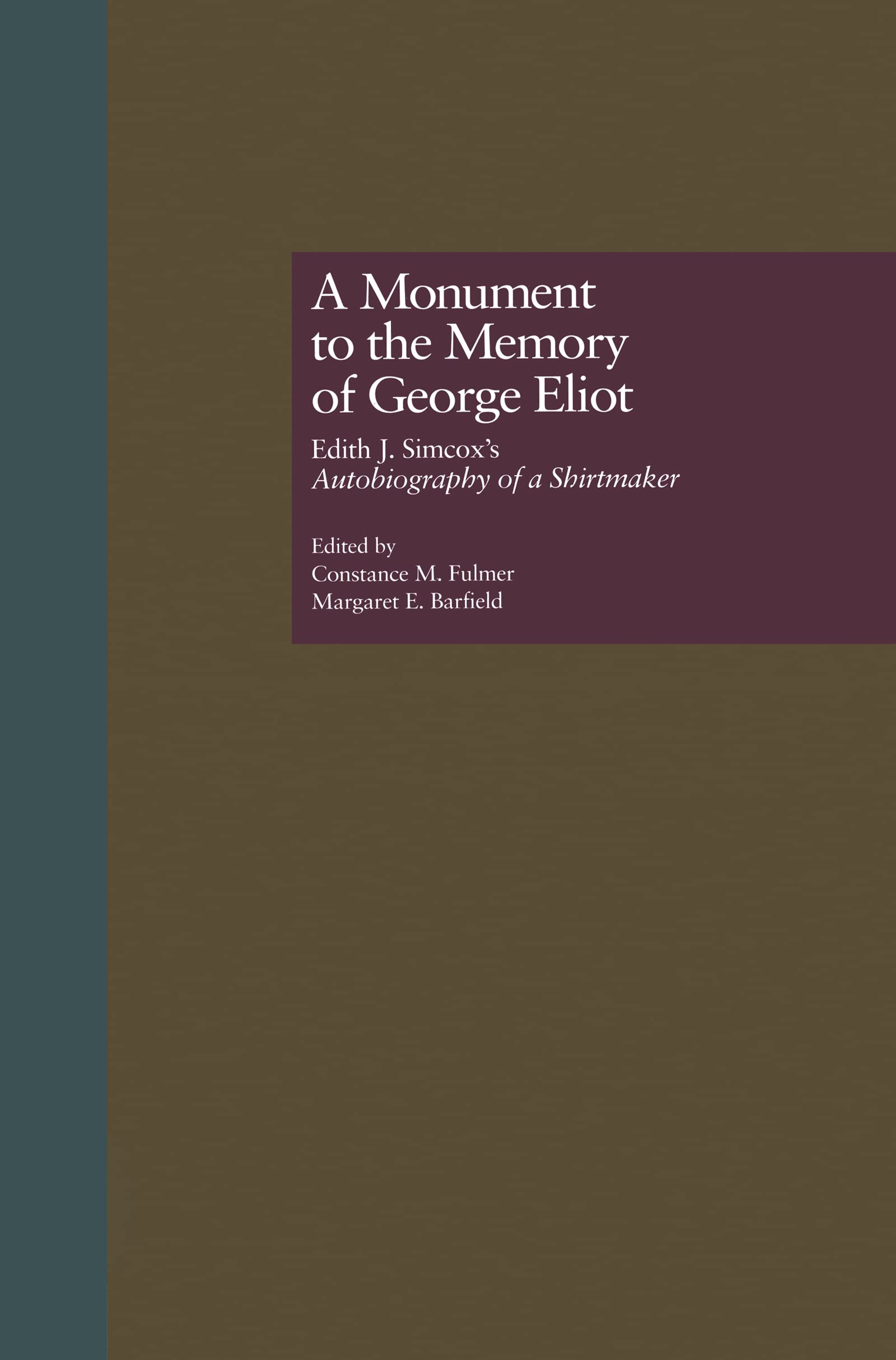 A Monument To The Memory Of George Eliot: Edith J. Simcox'S Autobiography Of A Shirtmaker (Literature And Society In Victorian B,Used