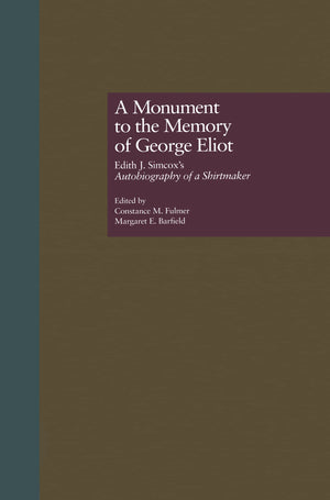 A Monument To The Memory Of George Eliot: Edith J. Simcox'S Autobiography Of A Shirtmaker (Literature And Society In Victorian B,Used