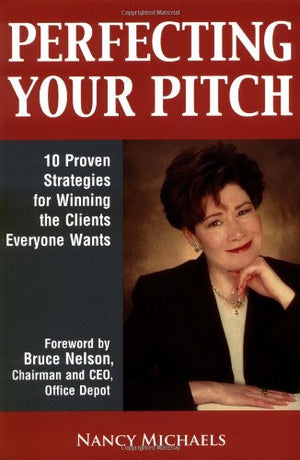 Perfecting Your Pitch: 10 Proven Strategies For Winning The Clients Everyone Wants,Used