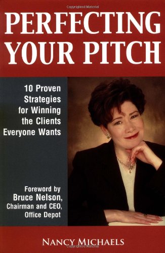 Perfecting Your Pitch: 10 Proven Strategies For Winning The Clients Everyone Wants,Used