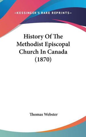 History Of The Methodist Episcopal Church In Canada (1870),New