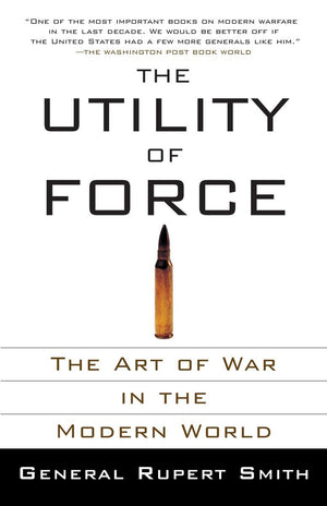 The Utility Of Force: The Art Of War In The Modern World,Used