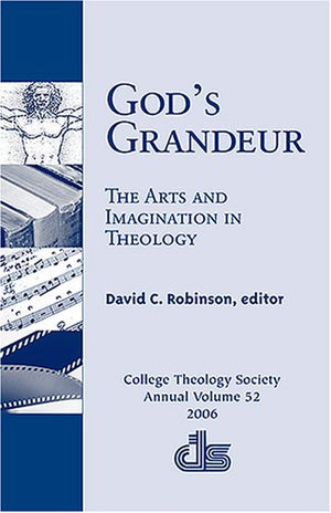 God's Grandeur: The Arts and Imagination in Theology (ANNUAL PUBLICATION OF THE COLLEGE THEOLOGY SOCIETY; 2006),Used