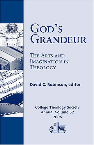 God's Grandeur: The Arts and Imagination in Theology (ANNUAL PUBLICATION OF THE COLLEGE THEOLOGY SOCIETY; 2006),Used