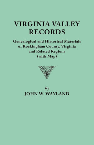Virginia Valley Records. Genealogical And Historical Materials Of Rockingham County, Virginia, And Related Regions (Wtih Map),Used