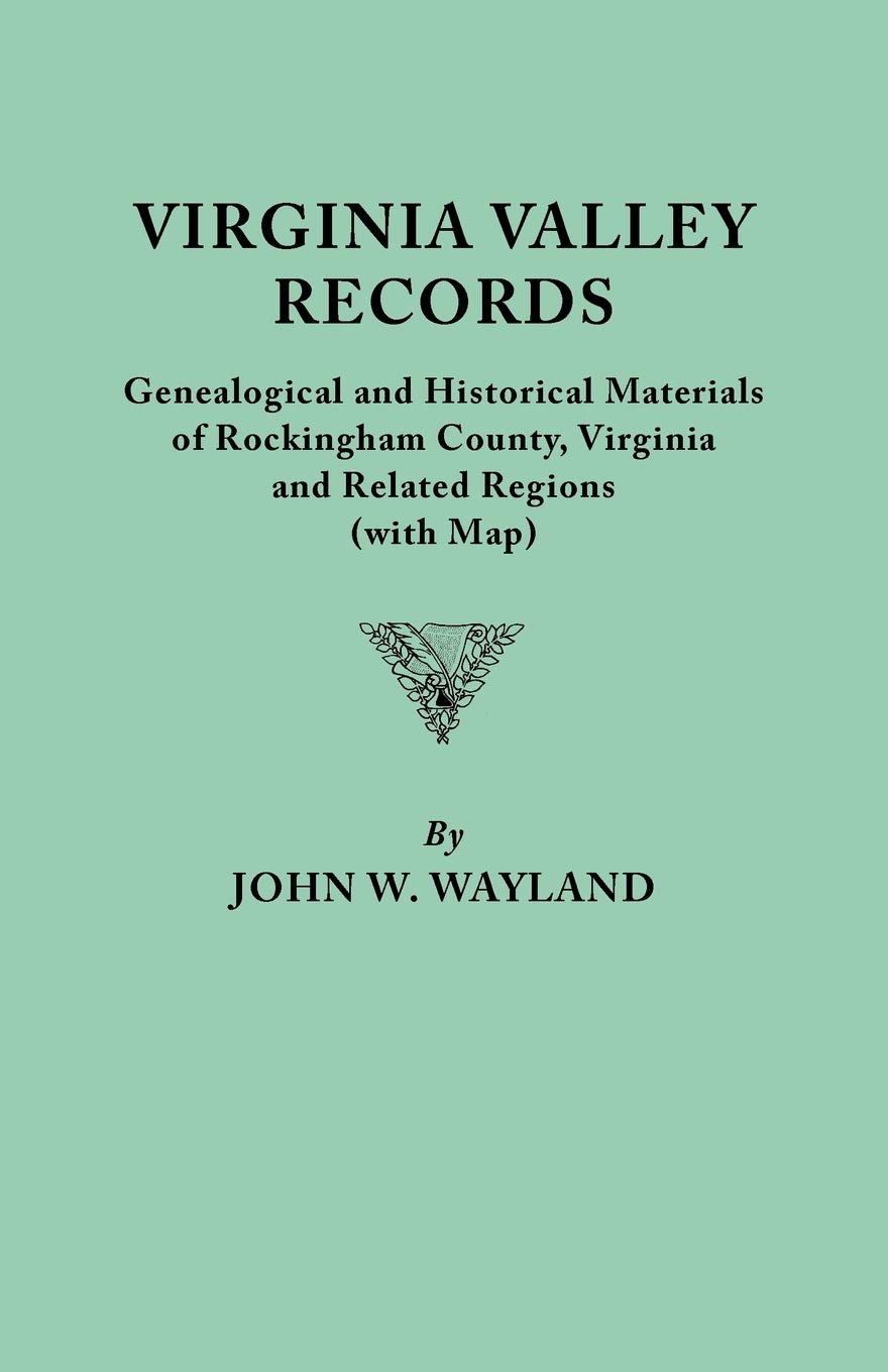 Virginia Valley Records. Genealogical And Historical Materials Of Rockingham County, Virginia, And Related Regions (Wtih Map),Used