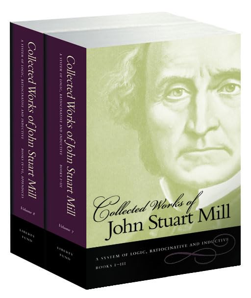 Collected Works Of John Stuart Mill System Of Logic, Ratiocinative And Inductive (Vol.7: Books Iiii And Vol.8: Books Ivvi) (V.,New