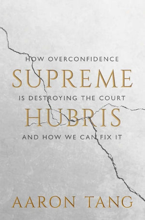 Supreme Hubris: How Overconfidence Is Destroying The Courtand How We Can Fix It,Used