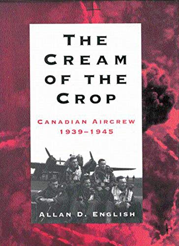 The Cream of the Crop: Canadian Aircrew, 19391945,Used
