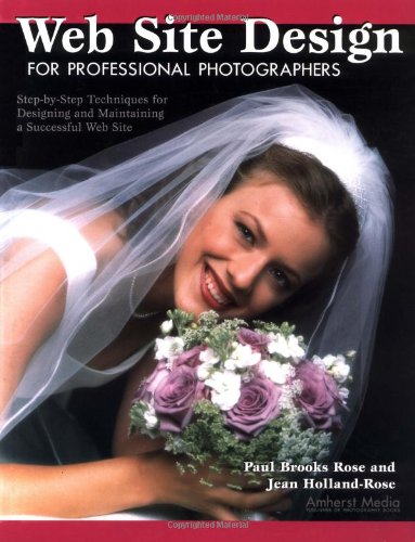 Web Site Design for Professional Photographers: StepByStep Techniques for Designing and Maintaining a Successful Web Site,Used