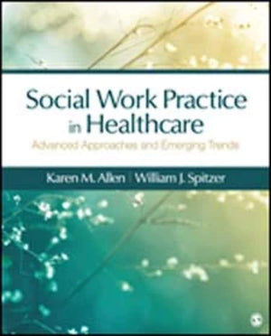 Social Work Practice In Healthcare: Advanced Approaches And Emerging Trends