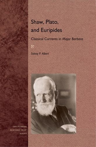 Shaw, Plato, And Euripides: Classical Currents In Major Barbara (Florida Bernard Shaw),Used