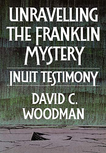 Unravelling the Franklin Mystery, First Edition: Inuit Testimony (McGillQueen's Native and Northern Series) (Volume 5),Used