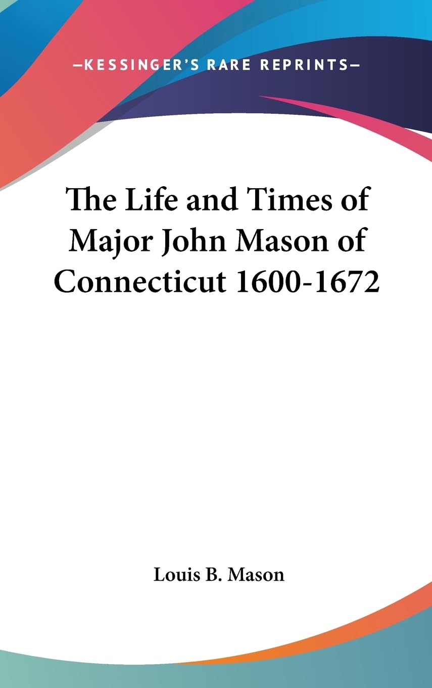 The Life And Times Of Major John Mason Of Connecticut 16001672,New