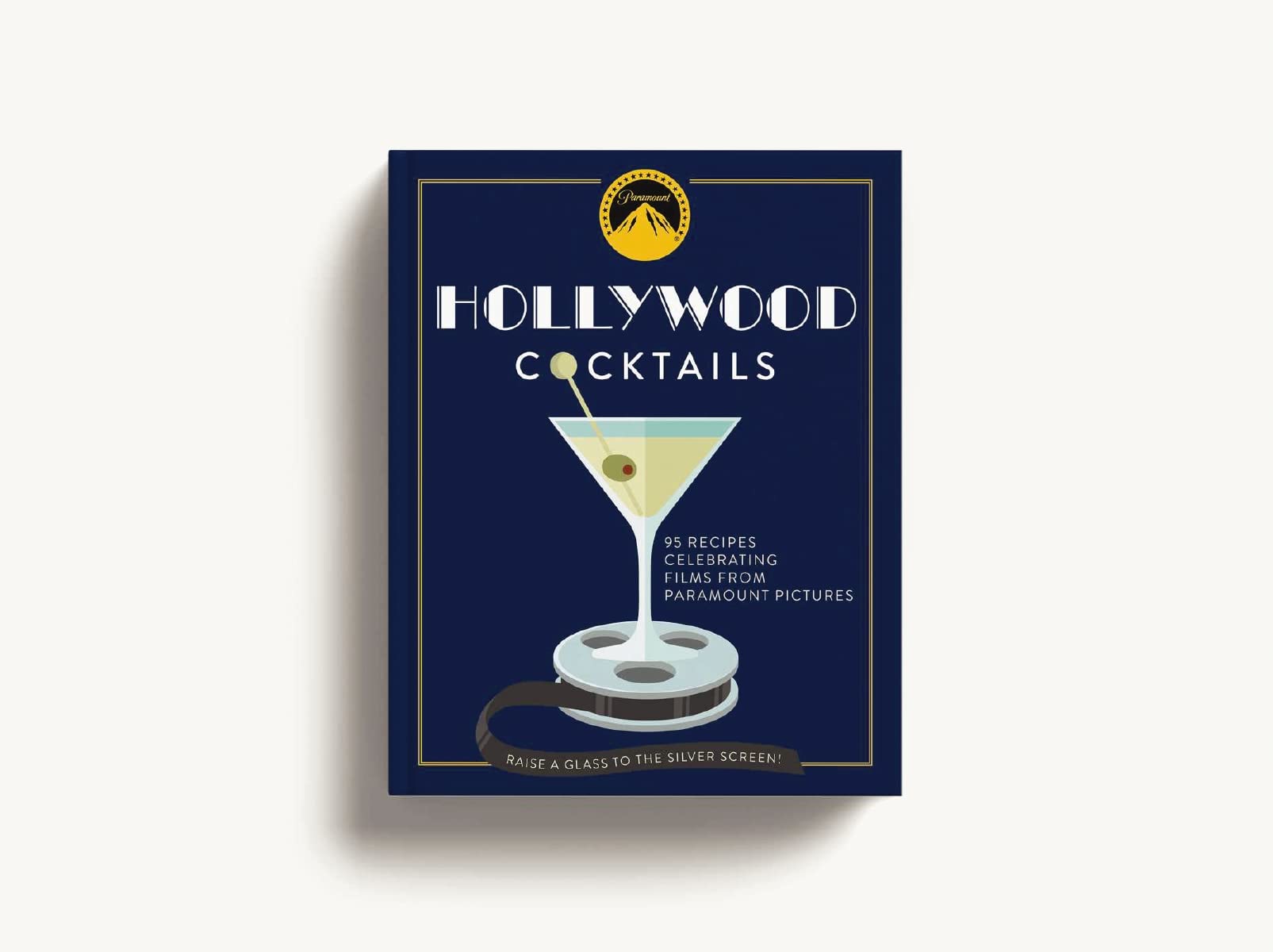 Hollywood Cocktails: Over 95 Recipes Celebrating Films From Paramount Pictures