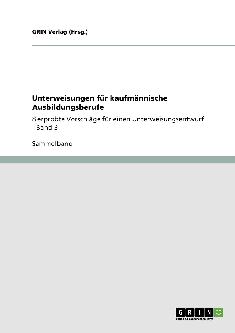 Unterweisungen Fr Kaufmnnische Ausbildungsberufe: 8 Erprobte Vorschlge Fr Einen Unterweisungsentwurf  Band 3 (German Edition),Used