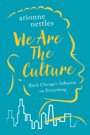 We Are The Culture: Black Chicago'S Influence On Everything,New