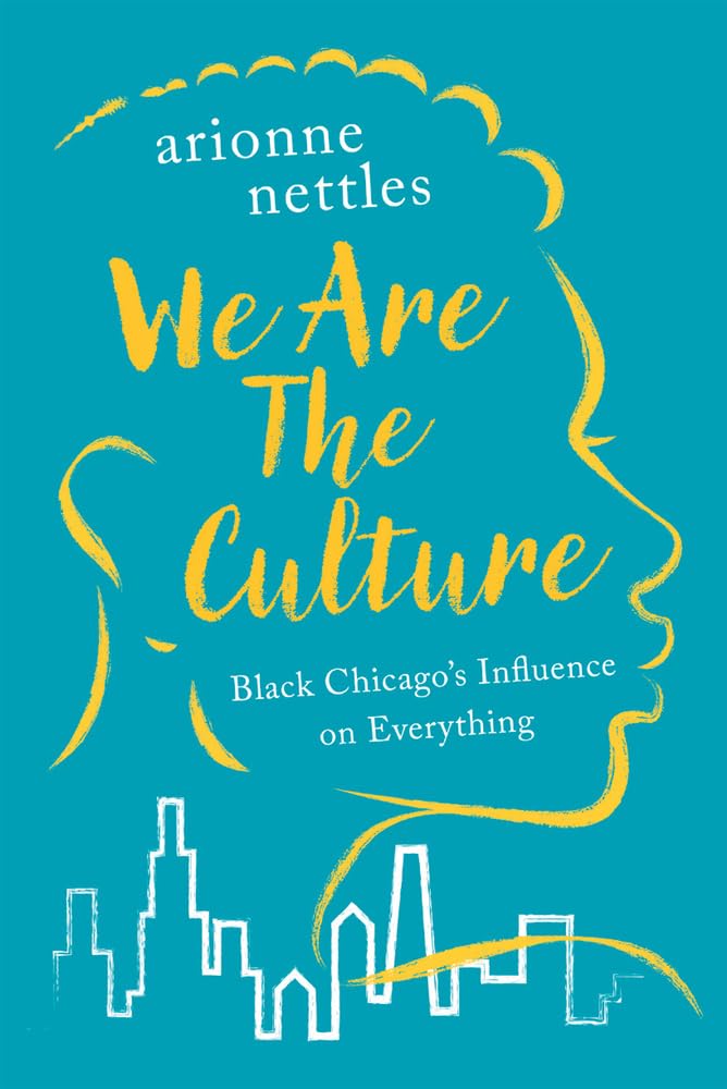 We Are The Culture: Black Chicago'S Influence On Everything,Used
