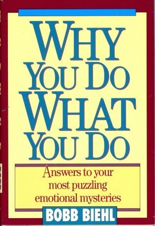 Why You Do What You Do: Answers To Your Most Puzzling Emotional Mysteries-new