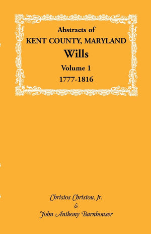 Abstracts Of Kent County, Maryland Wills. Volume 1: 17771816,Used