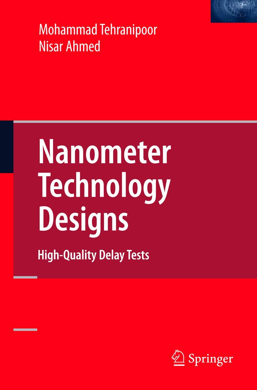Nanometer Technology Designs: HighQuality Delay Tests (Frontiers in Electronic Testing),Used