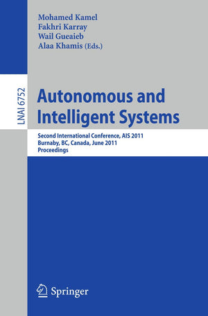 Autonomous and Intelligent Systems: Second International Conference, AIS 2011, Burnaby, BC, Canada, June 2224, 2011, Proceeding,Used