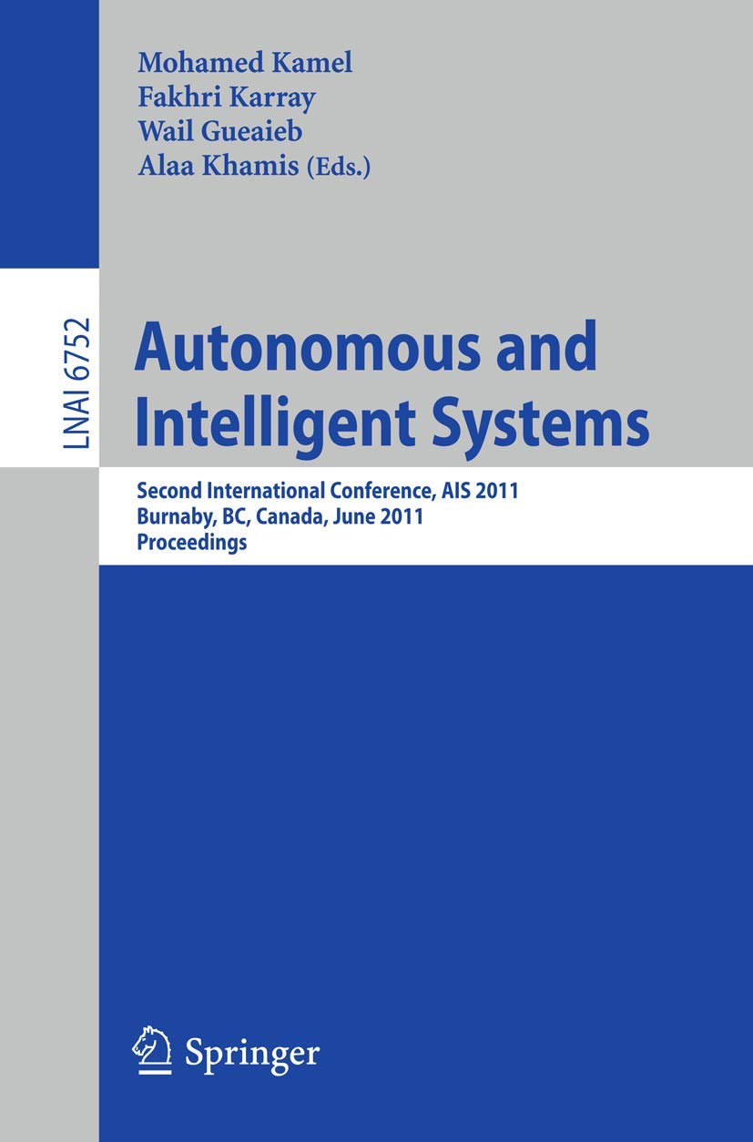 Autonomous and Intelligent Systems: Second International Conference, AIS 2011, Burnaby, BC, Canada, June 2224, 2011, Proceeding,Used