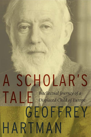 A Scholar'S Tale: Intellectual Journey Of A Displaced Child Of Europe,New