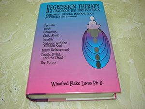 Regression Therapy: A Handbook for Professionals, Volume II: Special Instances of Altered State Work,Used