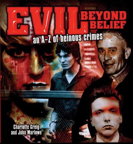Evil Beyond Belief: An Az of Heinous Crimes,Used