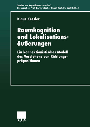 Raumkognition und Lokalisationsuerungen: Ein konnektionistisches Modell des Verstehens von Richtungsprpositionen (Studien zur Ko,Used