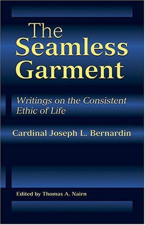 The Seamless Garment: Writings on the Consistent Ethic of Life,Used