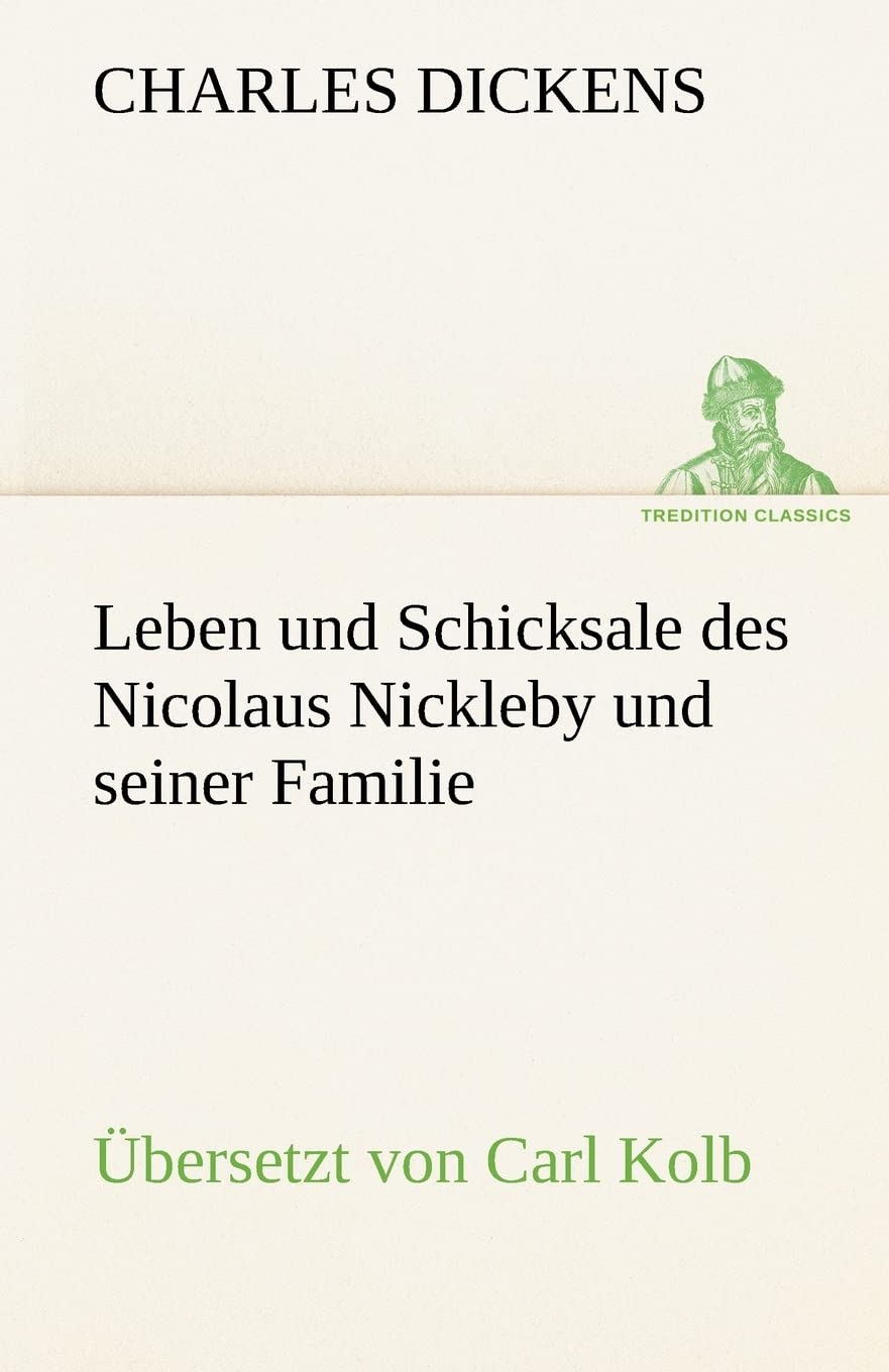 Leben Und Schicksale Des Nicolaus Nickleby Und Seiner Familie. Ubersetzt Von Carl Kolb (German Edition),Used