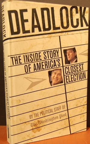 Deadlock: The Inside Story of Americas Closest Election,Used